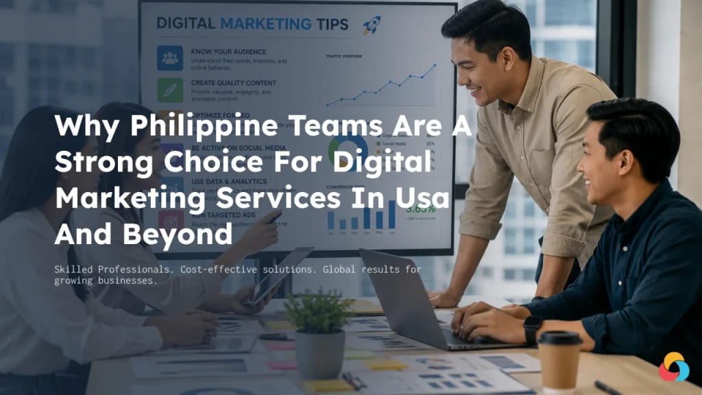 Why Philippine Teams Are A Strong Choice For Digital Marketing Services In USA And Beyond