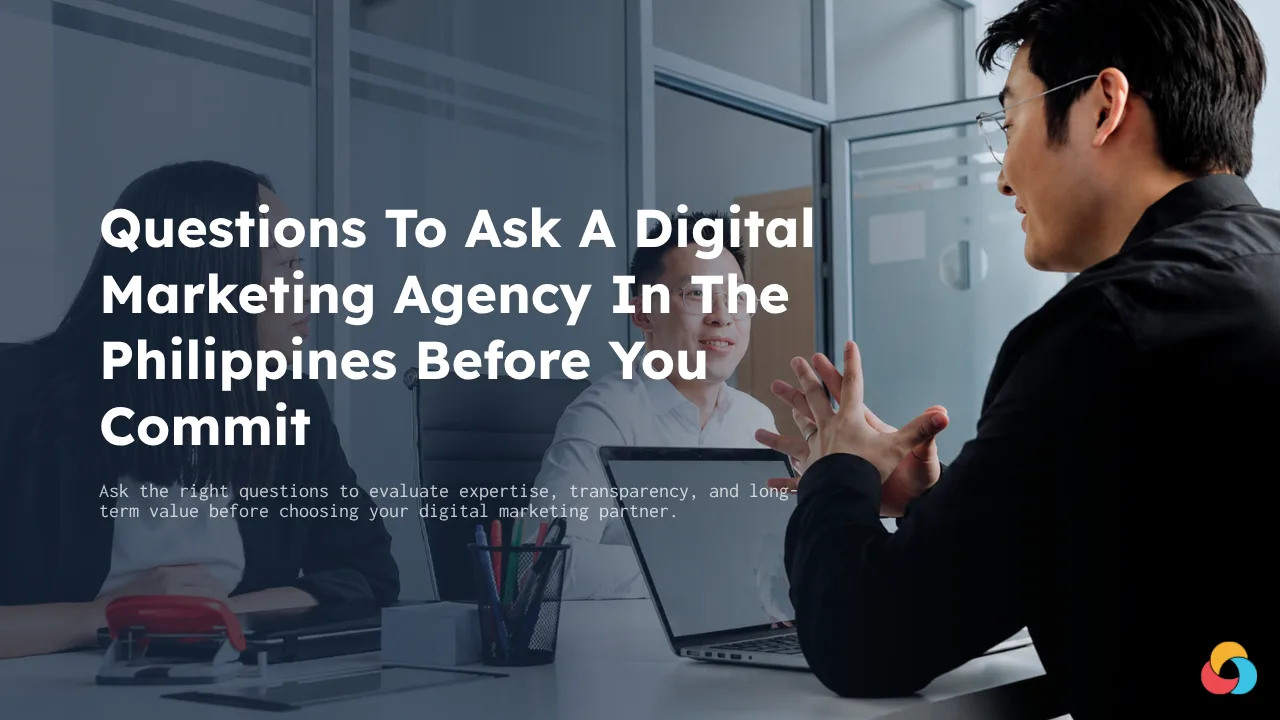 Questions To Ask A Digital Marketing Agency In The Philippines Before You Commit